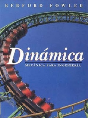 Dinámica - Mecánica para Ingeniería - Anthony Bedford, Wallace Fowler - Primera Edicion
